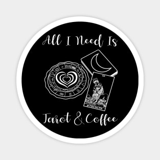 All I Need Is Tarot And Coffee Magnet